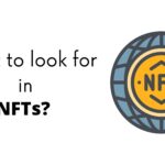 What To Look For In NFTs? (Quick List)