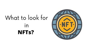 What To Look For In NFTs? (Quick List)